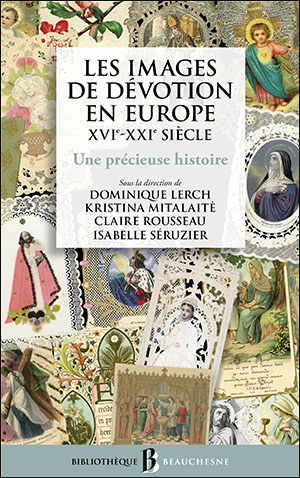 LES IMAGES DE DÉVOTION EN EUROPE XVIe XXIe SIÈCLE Une précieuse histoire